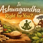 Is Ashwagandha right for you?