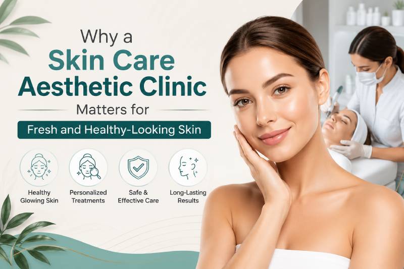 Why a skin car aesthetic clinic